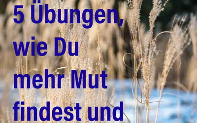Mehr Mut finden und glücklicher leben